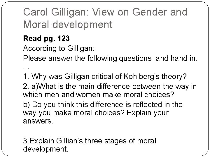 Carol Gilligan: View on Gender and Moral development Read pg. 123 According to Gilligan: