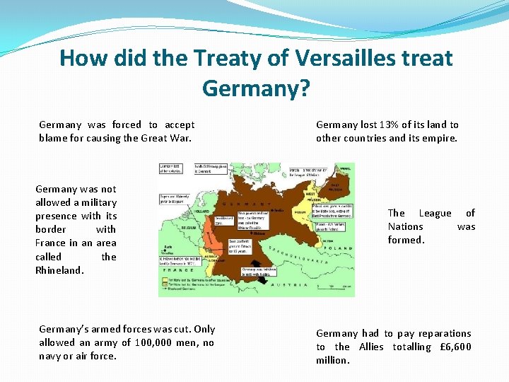 How did the Treaty of Versailles treat Germany? Germany was forced to accept blame