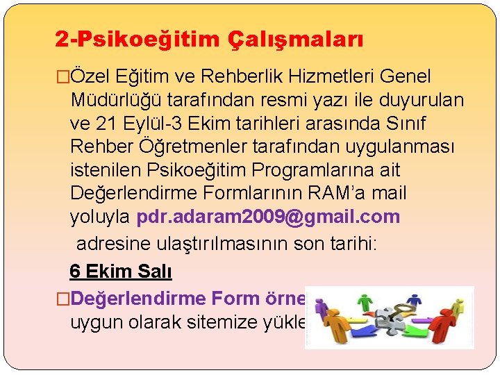 2 -Psikoeğitim Çalışmaları �Özel Eğitim ve Rehberlik Hizmetleri Genel Müdürlüğü tarafından resmi yazı ile