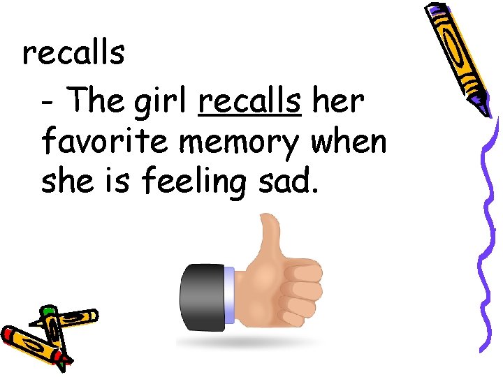 recalls - The girl recalls her favorite memory when she is feeling sad. 