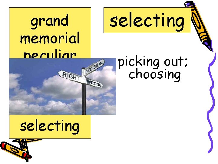 grand memorial peculiar positive prideful recalls selecting picking out; choosing 