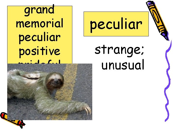 grand memorial peculiar positive prideful recalls selecting s peculiar strange; unusual 