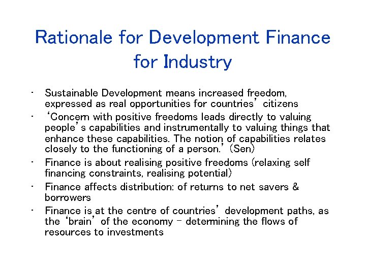 Rationale for Development Finance for Industry • Sustainable Development means increased freedom, expressed as