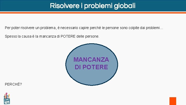 Risolvere i problemi globali Per poter risolvere un problema, è necessario capire perché le