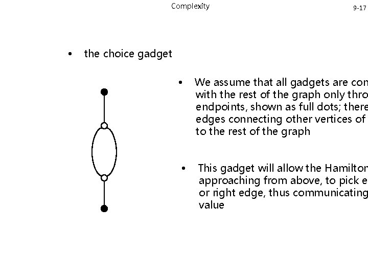 Complexity • 9 -17 the choice gadget • We assume that all gadgets are