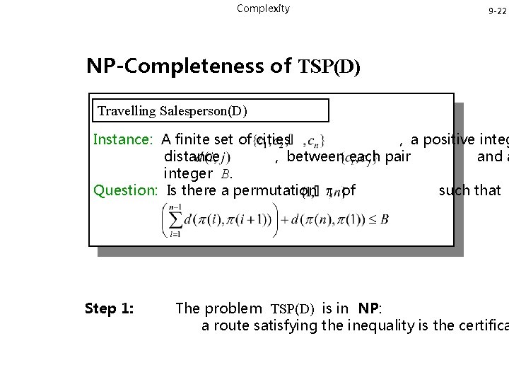 Complexity 9 -22 NP-Completeness of TSP(D) Travelling Salesperson(D) Instance: A finite set of cities