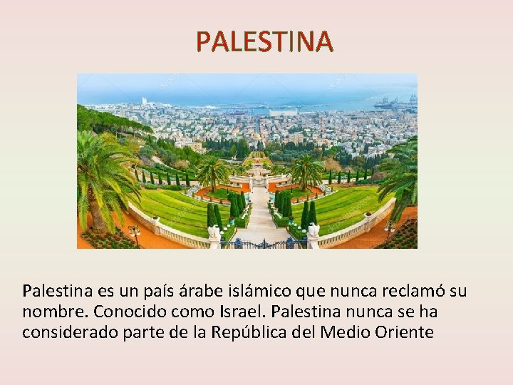 PALESTINA Palestina es un país árabe islámico que nunca reclamó su nombre. Conocido como
