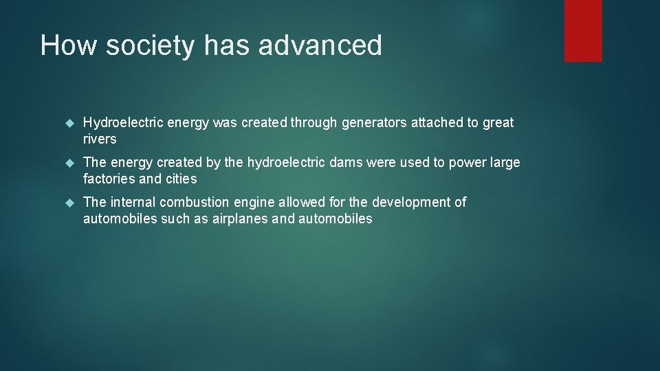 How society has advanced Hydroelectric energy was created through generators attached to great rivers How society has advanced Hydroelectric energy was created through generators attached to great rivers