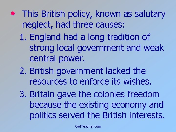  • This British policy, known as salutary neglect, had three causes: 1. England