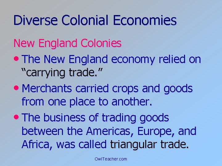 Diverse Colonial Economies New England Colonies • The New England economy relied on “carrying