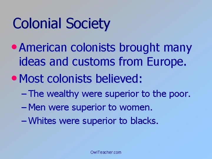Colonial Society • American colonists brought many ideas and customs from Europe. • Most