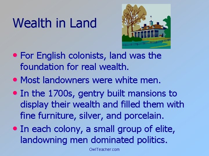 Wealth in Land • For English colonists, land was the foundation for real wealth.