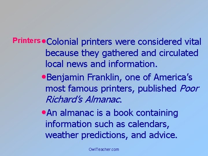 Printers • Colonial printers were considered vital because they gathered and circulated local news