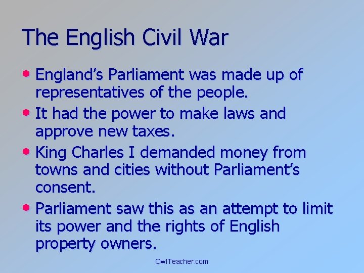 The English Civil War • England’s Parliament was made up of representatives of the