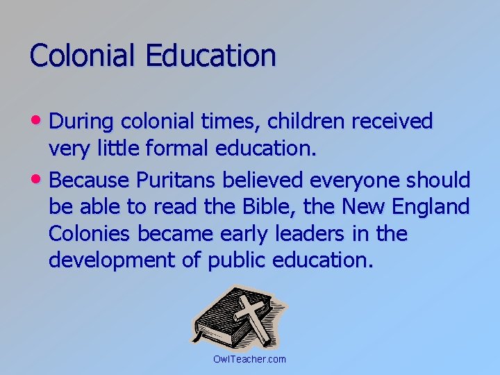 Colonial Education • During colonial times, children received very little formal education. • Because