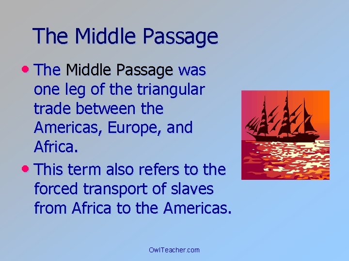 The Middle Passage • The Middle Passage was one leg of the triangular trade