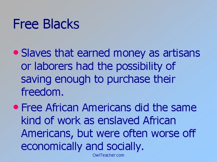 Free Blacks • Slaves that earned money as artisans or laborers had the possibility