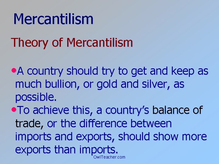 Mercantilism Theory of Mercantilism • A country should try to get and keep as