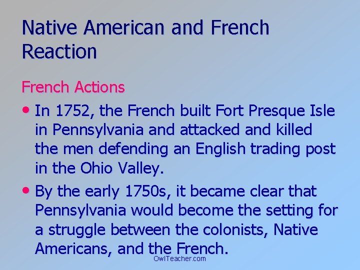 Native American and French Reaction French Actions • In 1752, the French built Fort