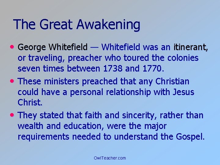 The Great Awakening • George Whitefield — Whitefield was an itinerant, • • or