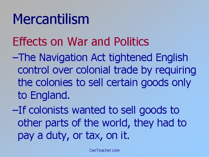 Mercantilism Effects on War and Politics –The Navigation Act tightened English control over colonial