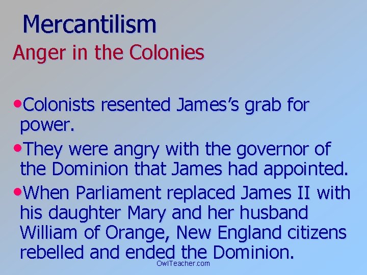 Mercantilism Anger in the Colonies • Colonists resented James’s grab for power. • They