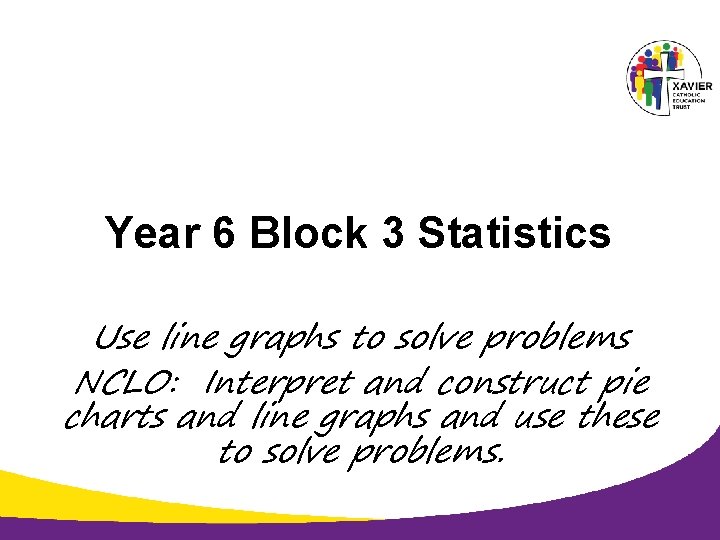 Year 6 Block 3 Statistics Use line graphs to solve problems NCLO: Interpret and