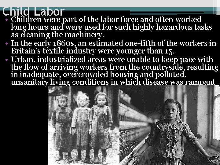 Child Labor • Children were part of the labor force and often worked long