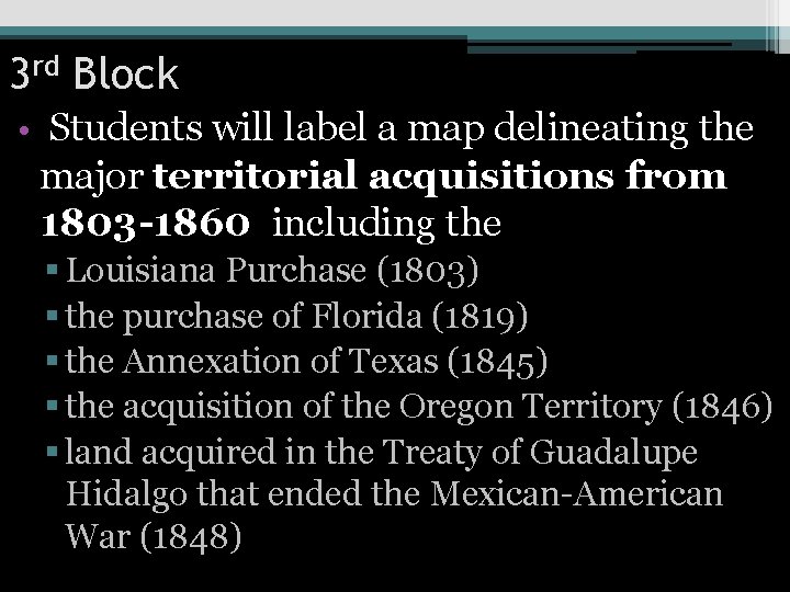 3 rd Block • Students will label a map delineating the major territorial acquisitions