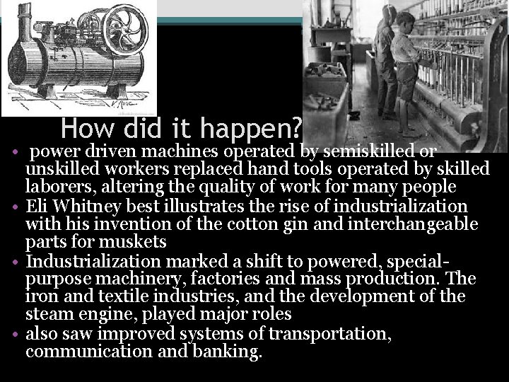 How did it happen? • power driven machines operated by semiskilled or unskilled workers