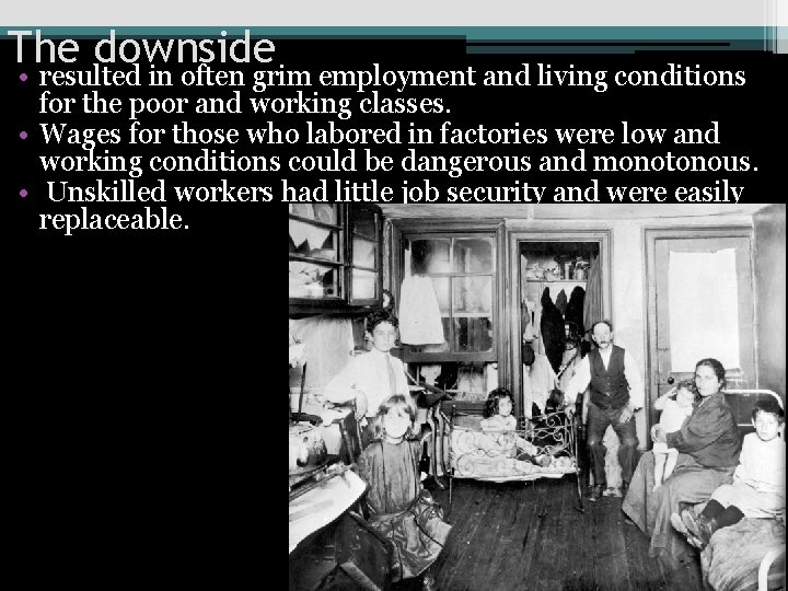 The downside • resulted in often grim employment and living conditions for the poor