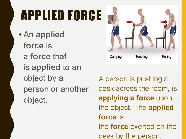 APPLIED FORCE • An applied force is a force that is applied to an