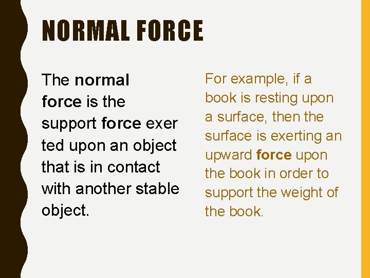 NORMAL FORCE The normal force is the support force exer ted upon an object