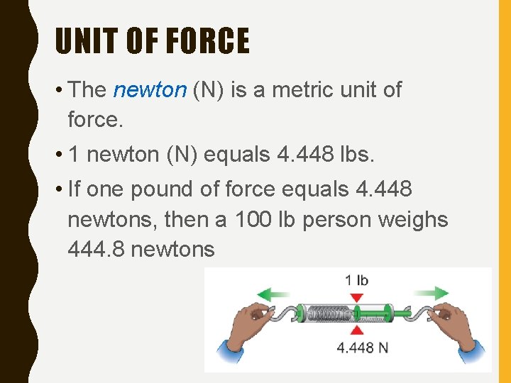 UNIT OF FORCE • The newton (N) is a metric unit of force. •