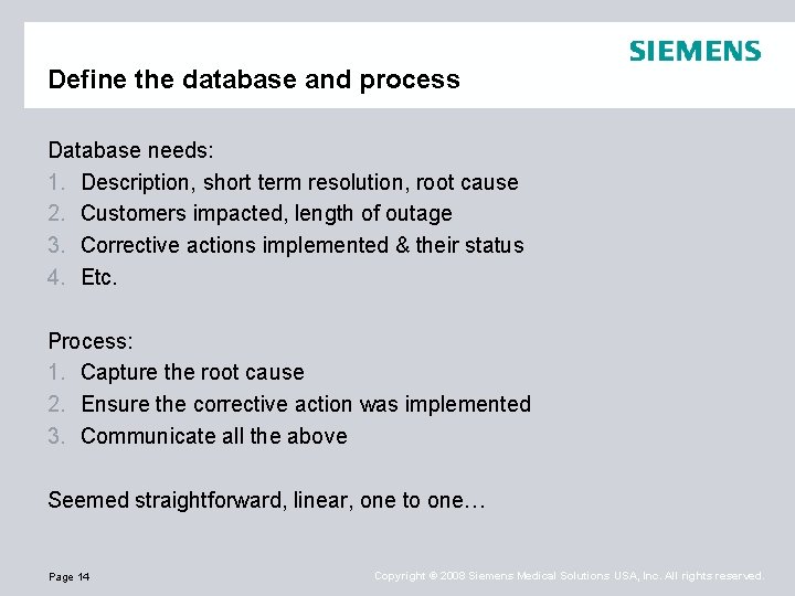 Define the database and process Database needs: 1. Description, short term resolution, root cause