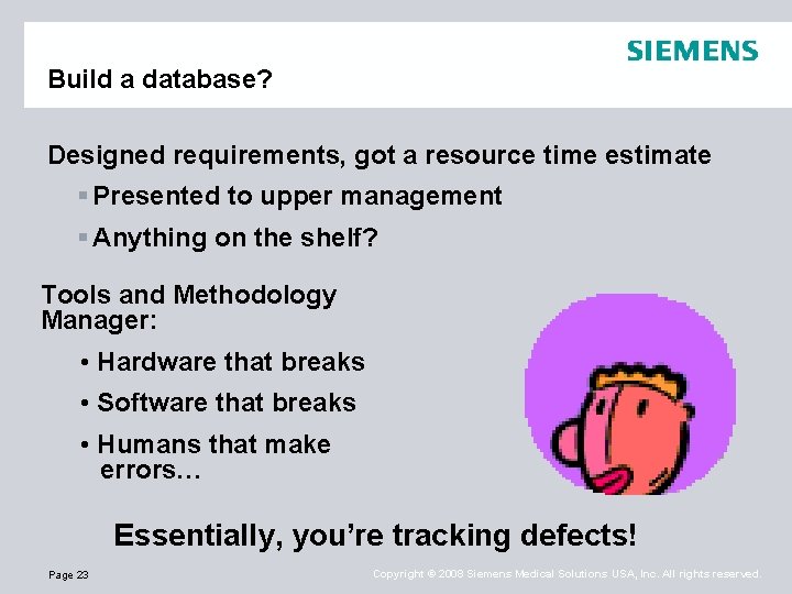 Build a database? Designed requirements, got a resource time estimate § Presented to upper