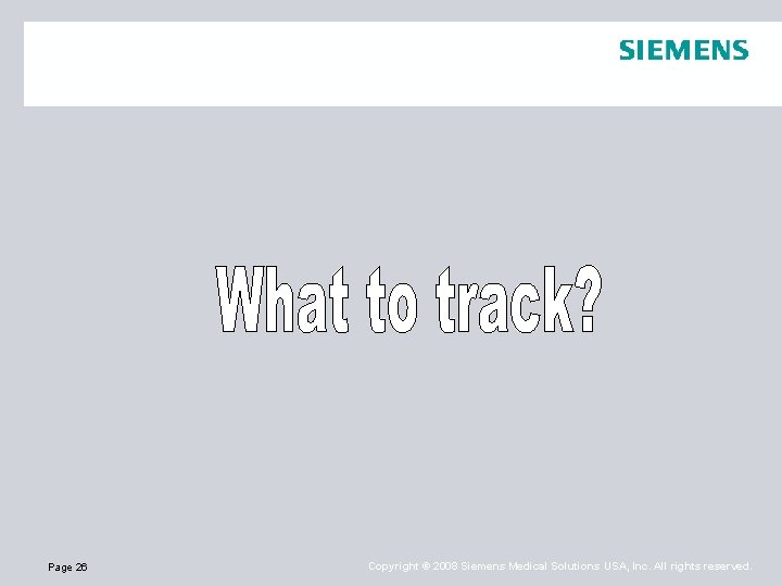 Page 26 Copyright © 2008 Siemens Medical Solutions USA, Inc. All rights reserved. 