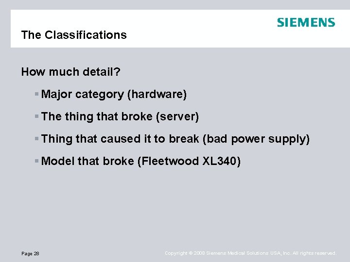The Classifications How much detail? § Major category (hardware) § The thing that broke