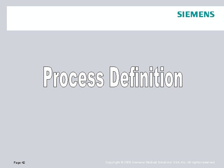 Page 42 Copyright © 2008 Siemens Medical Solutions USA, Inc. All rights reserved. 