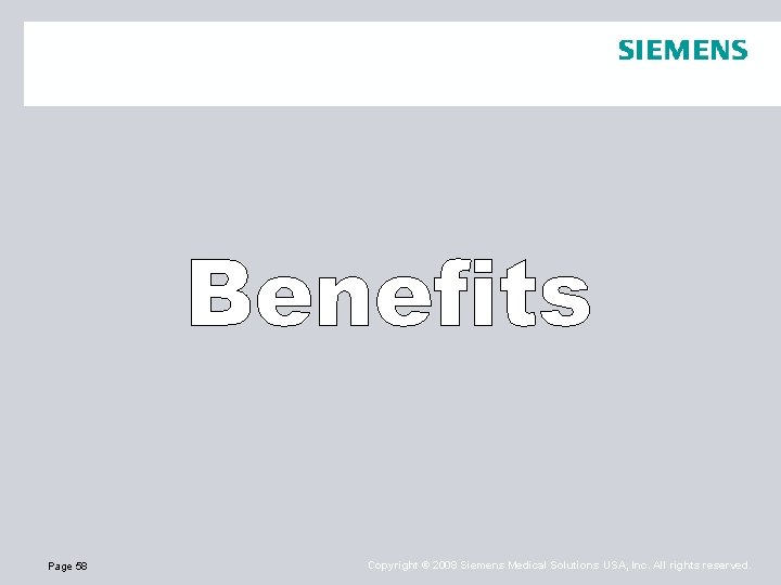 Page 58 Copyright © 2008 Siemens Medical Solutions USA, Inc. All rights reserved. 