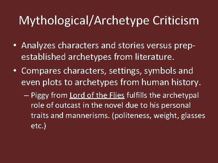 Mythological/Archetype Criticism • Analyzes characters and stories versus prepestablished archetypes from literature. • Compares