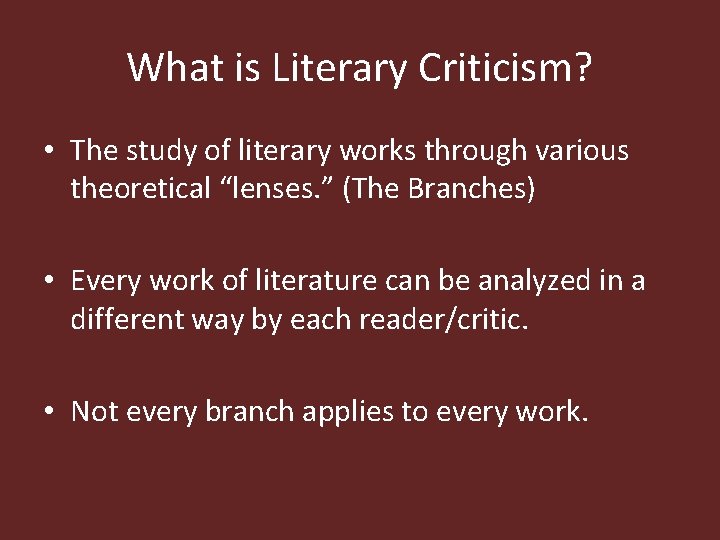 What is Literary Criticism? • The study of literary works through various theoretical “lenses.