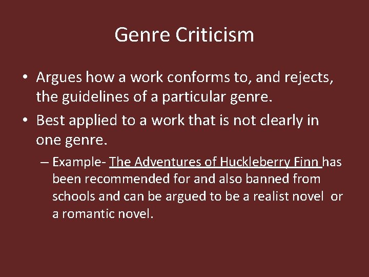 Genre Criticism • Argues how a work conforms to, and rejects, the guidelines of