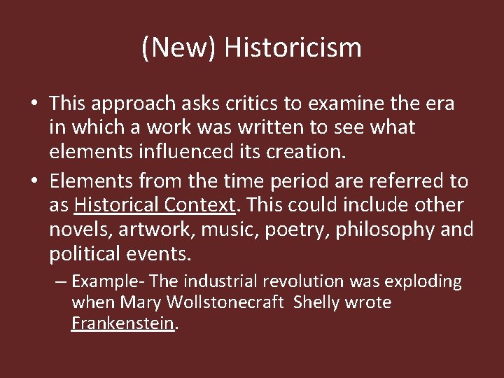 (New) Historicism • This approach asks critics to examine the era in which a