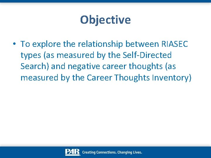 Objective • To explore the relationship between RIASEC types (as measured by the Self-Directed