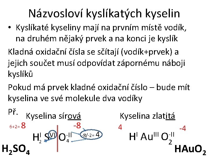 Názvosloví kyslíkatých kyselin • Kyslíkaté kyseliny mají na prvním místě vodík, na druhém nějaký