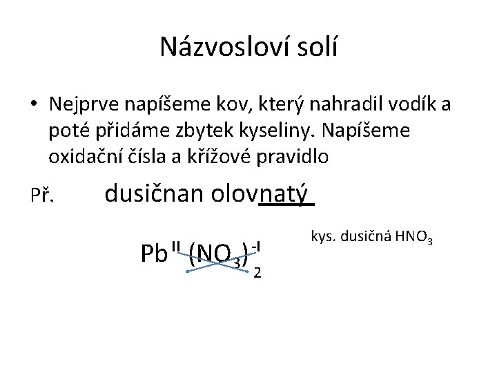 Názvosloví solí • Nejprve napíšeme kov, který nahradil vodík a poté přidáme zbytek kyseliny.