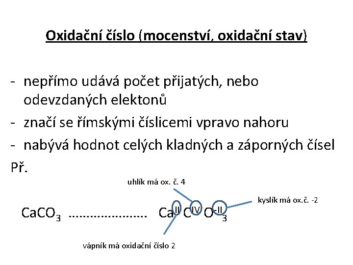 Oxidační číslo (mocenství, oxidační stav) - nepřímo udává počet přijatých, nebo odevzdaných elektonů -