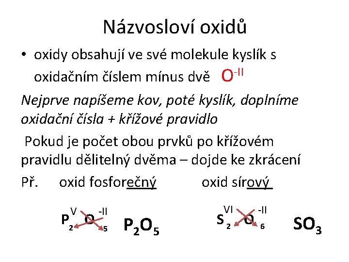 Názvosloví oxidů • oxidy obsahují ve své molekule kyslík s oxidačním číslem mínus dvě