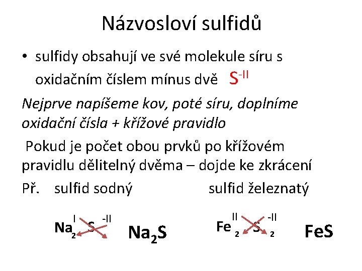 Názvosloví sulfidů • sulfidy obsahují ve své molekule síru s oxidačním číslem mínus dvě